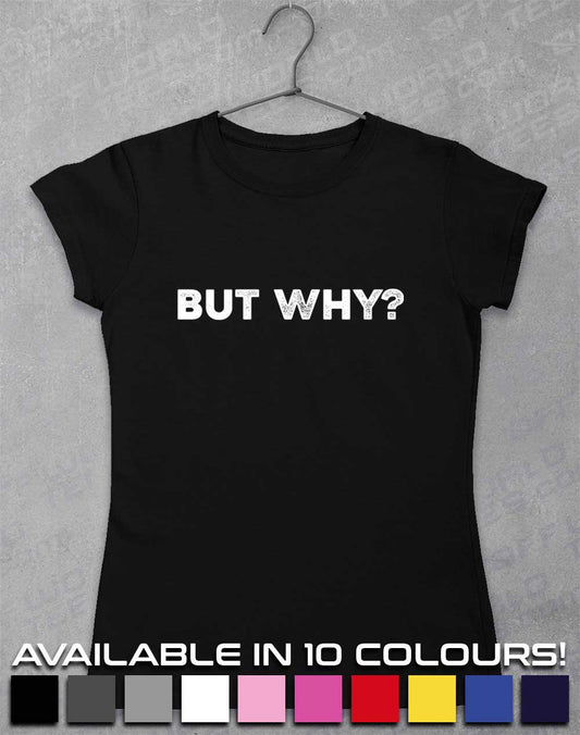 But Why Women's T-Shirt