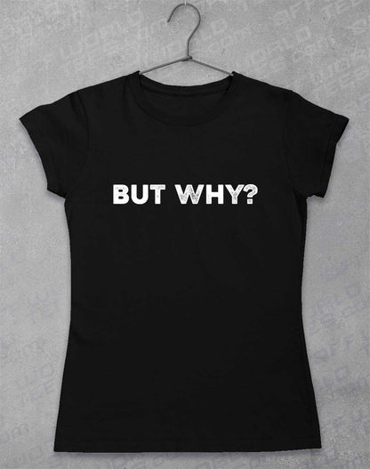 Black - But Why Women's T-Shirt