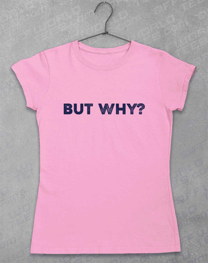 Light Pink - But Why Women's T-Shirt