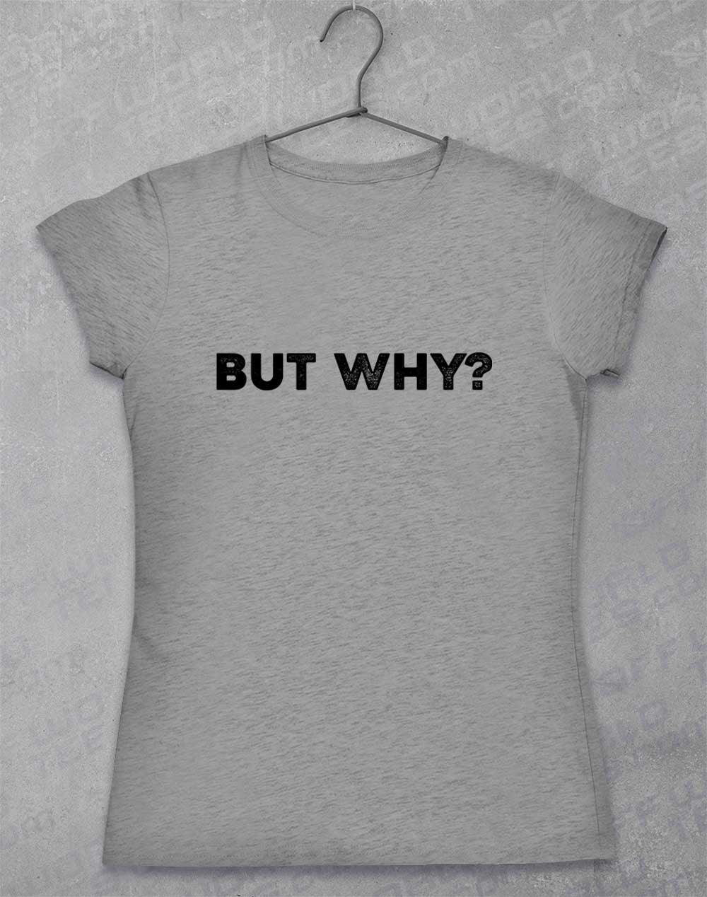 Sport Grey - But Why Women's T-Shirt