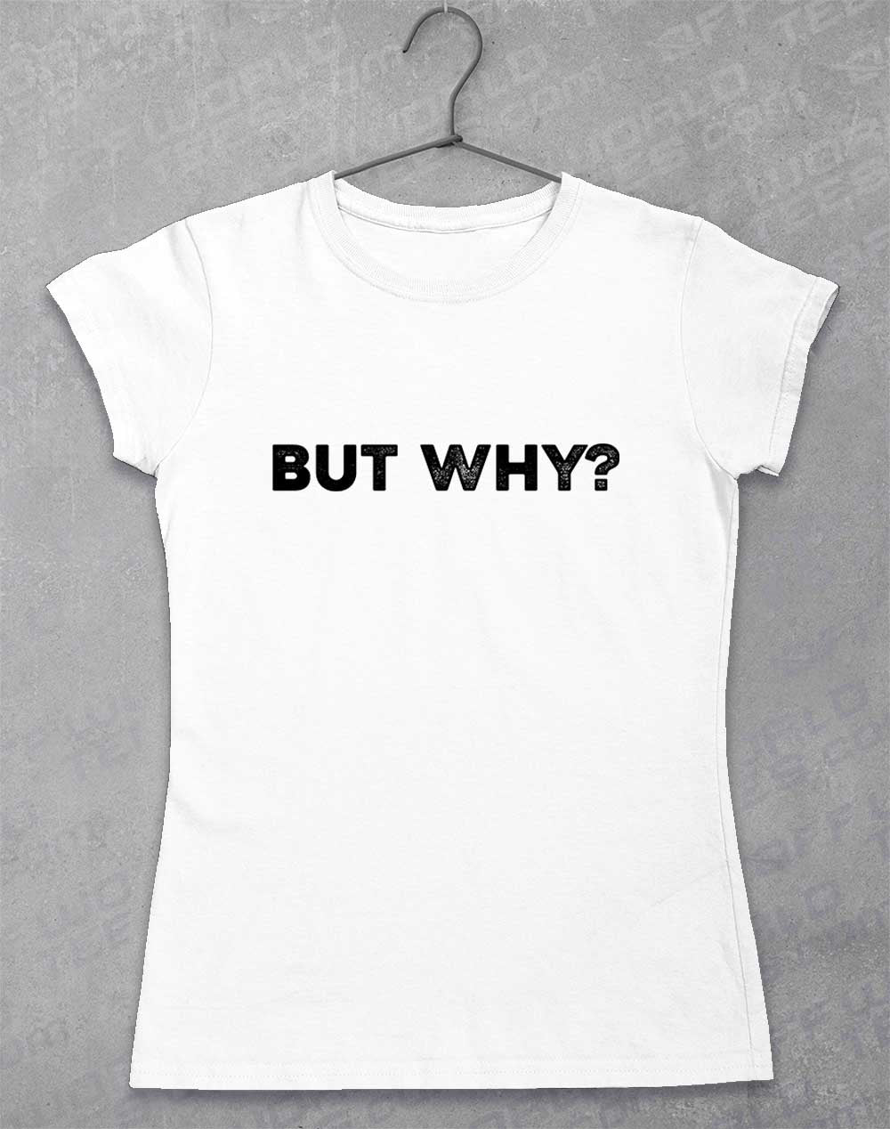 White - But Why Women's T-Shirt