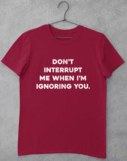 Cardinal Red - Don't Interrupt Me T-Shirt