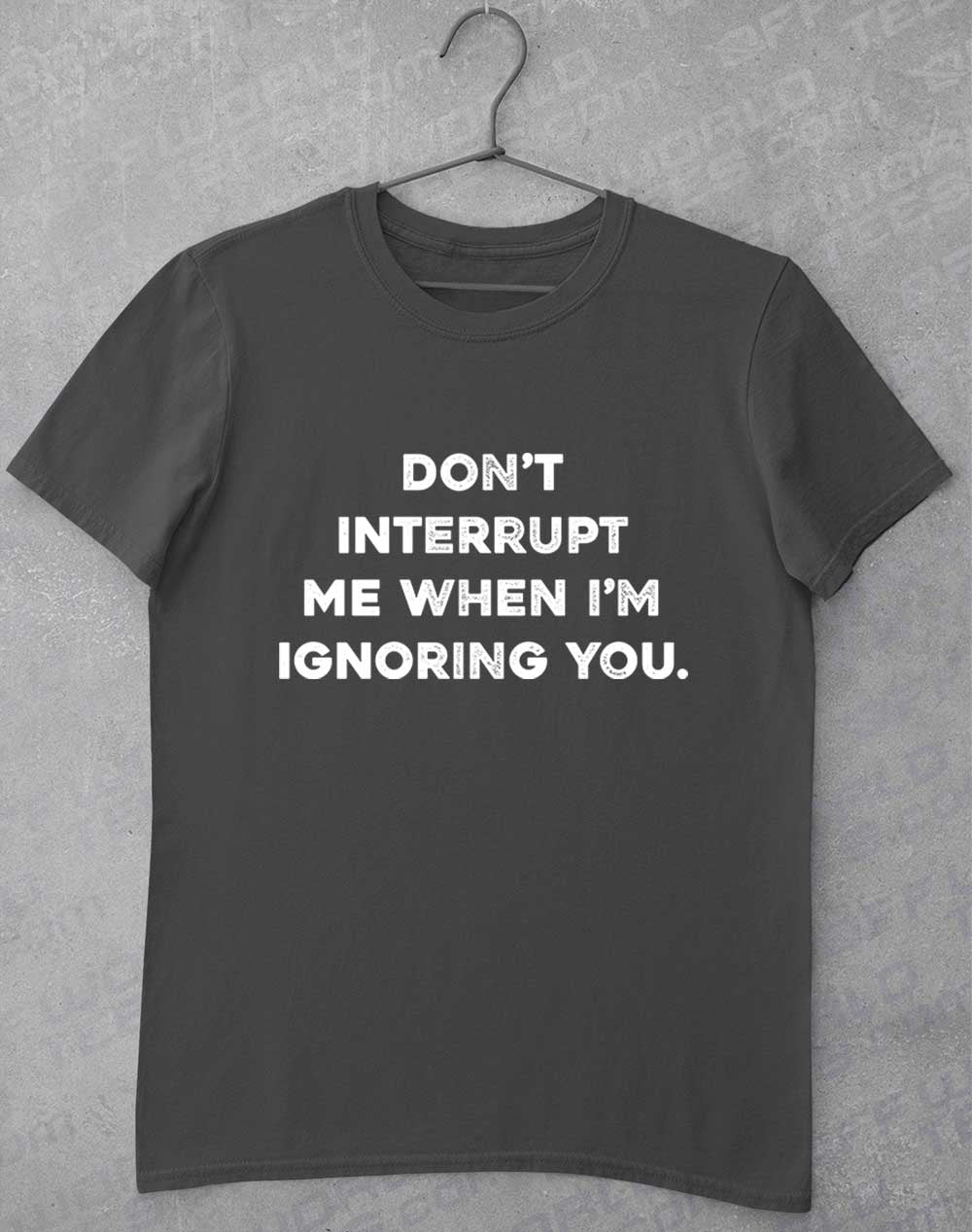 Charcoal - Don't Interrupt Me T-Shirt