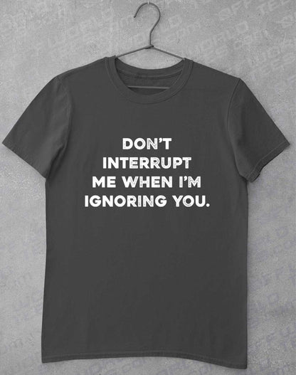 Charcoal - Don't Interrupt Me T-Shirt