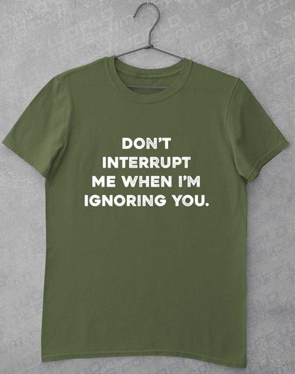 Military Green - Don't Interrupt Me T-Shirt