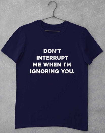 Navy - Don't Interrupt Me T-Shirt