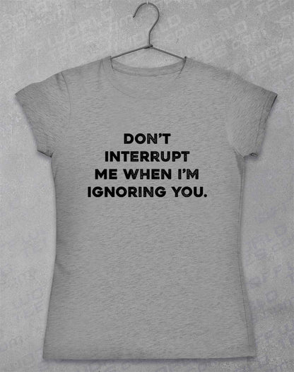 Sport Grey - Don't Interrupt Me Women's T-Shirt