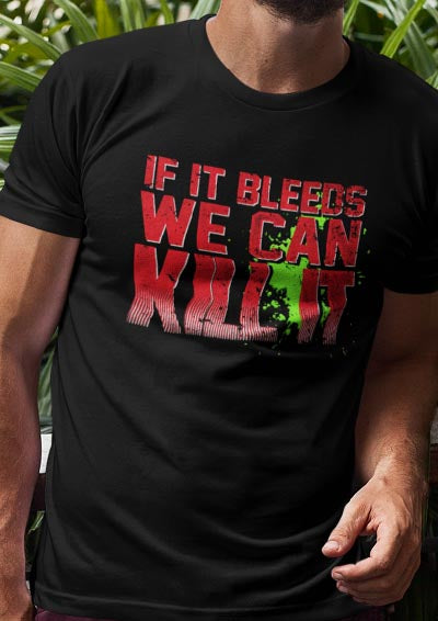 If It Bleeds We Can Kill It T-Shirt