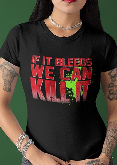 If It Bleeds We Can Kill It Women's T-Shirt