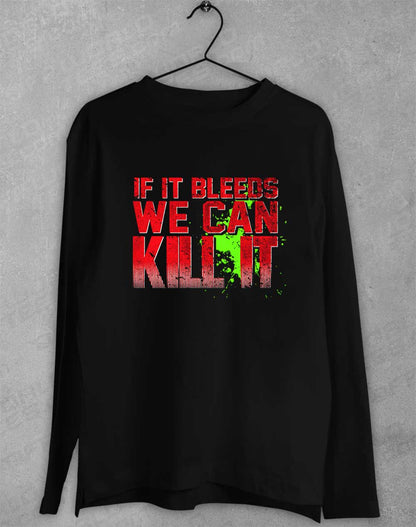 Black - If It Bleeds We Can Kill It Long Sleeve T-Shirt