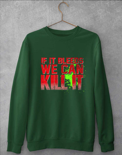 Bottle Green - If It Bleeds We Can Kill It Sweatshirt