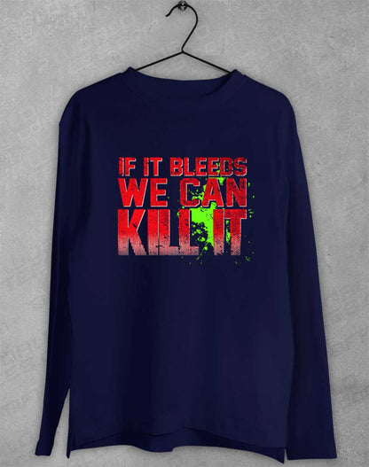 Navy - If It Bleeds We Can Kill It Long Sleeve T-Shirt