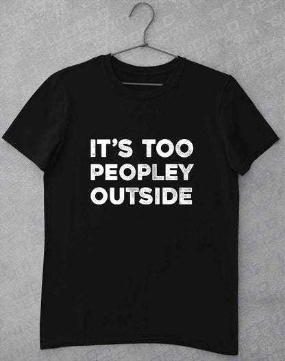 Black - It's Too Peopley Outside T-Shirt