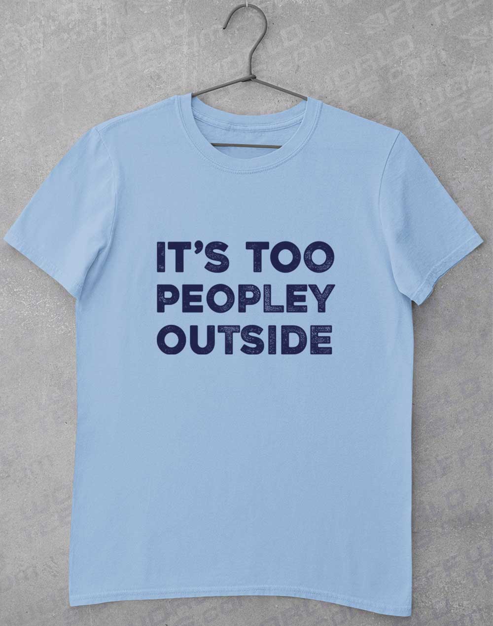 Light Blue - It's Too Peopley Outside T-Shirt