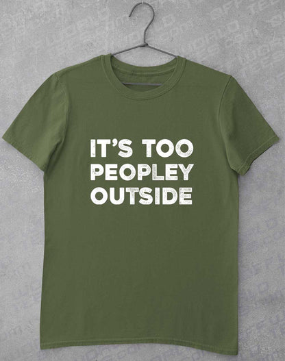 Military Green - It's Too Peopley Outside T-Shirt