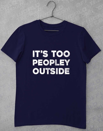 Navy - It's Too Peopley Outside T-Shirt