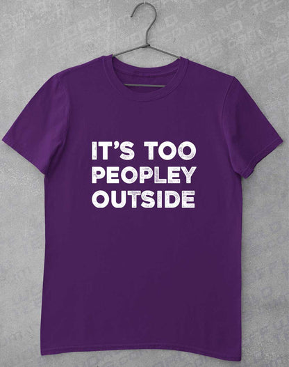Purple - It's Too Peopley Outside T-Shirt