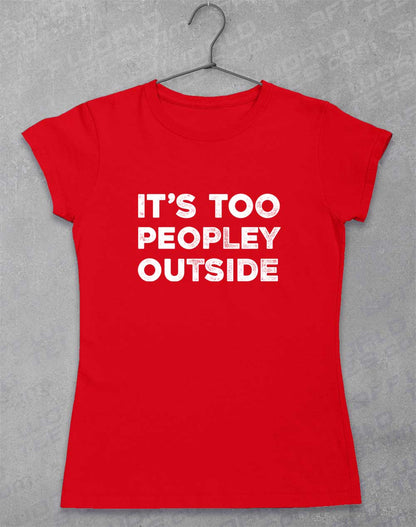Red - It's Too Peopley Outside Women's T-Shirt
