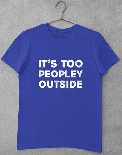 Royal - It's Too Peopley Outside T-Shirt