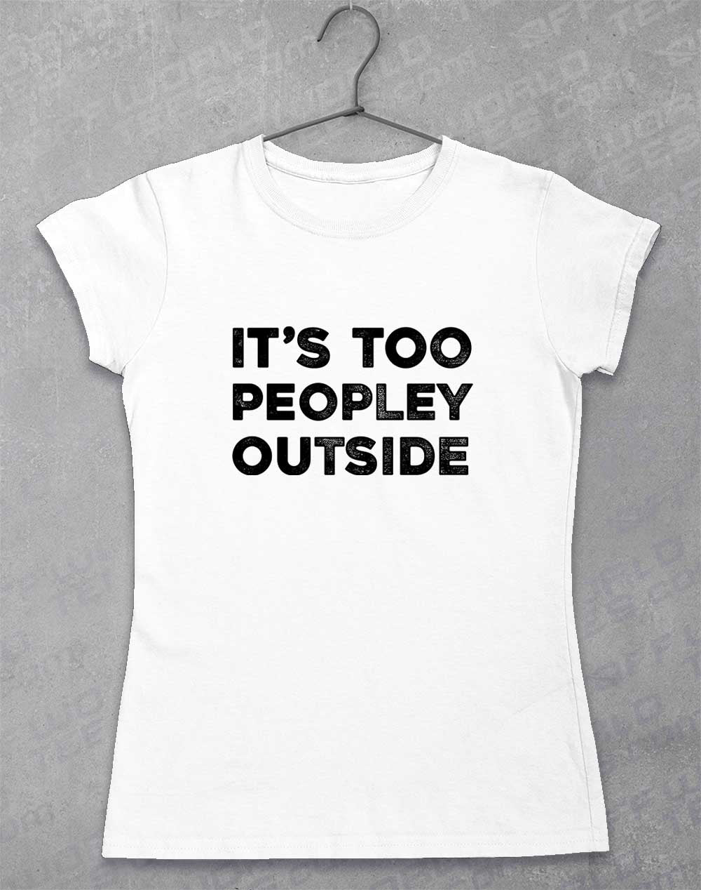 White - It's Too Peopley Outside Women's T-Shirt