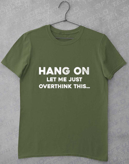 Military Green - Let Me Overthink This T-Shirt