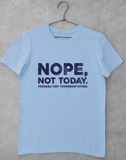 Light Blue - Nope Not Today T-Shirt