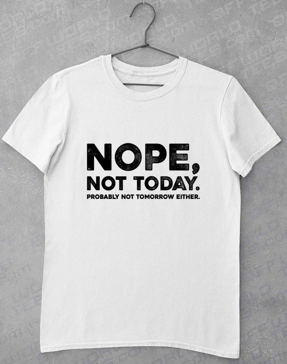 White - Nope Not Today T-Shirt