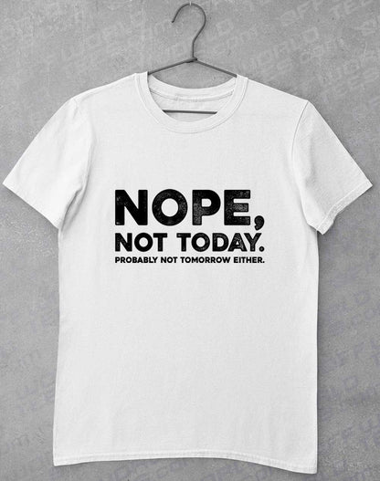 White - Nope Not Today T-Shirt