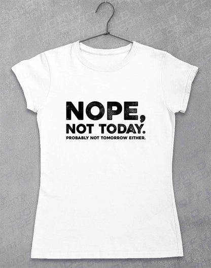 White - Nope Not Today Women's T-Shirt