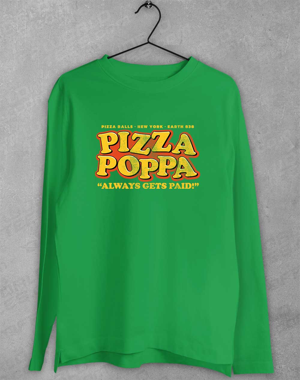 Irish Green - Pizza Poppa Always Gets Paid Long Sleeve T-Shirt