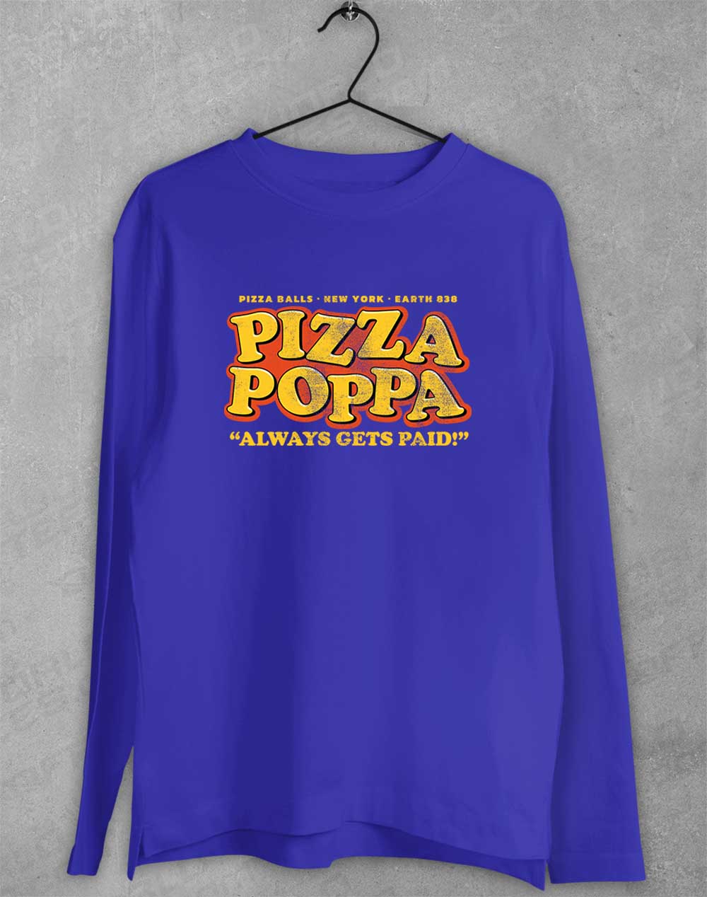 Royal - Pizza Poppa Always Gets Paid Long Sleeve T-Shirt