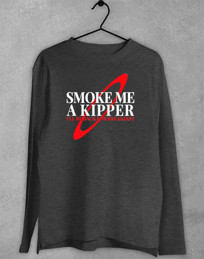 Dark Heather - Smoke Me a Kipper Long Sleeve T-Shirt