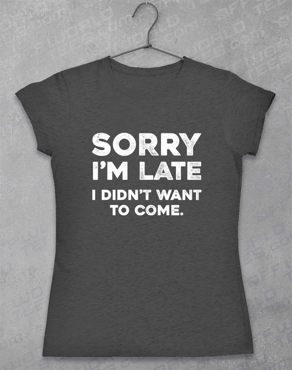 Dark Heather - Sorry I'm Late Women's T-Shirt