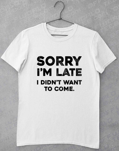 White - Sorry I'm Late T-Shirt