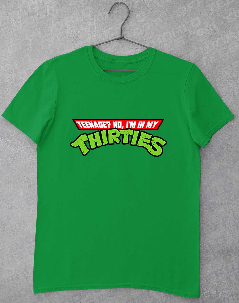 Irish Green - Teenage No I'm In My... T-Shirt