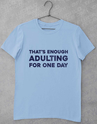 Light Blue - That's Enough Adulting T-Shirt