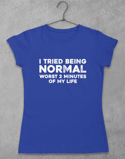 Royal - Tried Being Normal Women's T-Shirt
