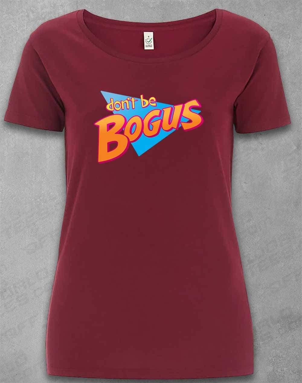 DELUXE Don't be Bogus Organic Scoop Neck T-Shirt 8-10 / Burgundy  - Off World Tees