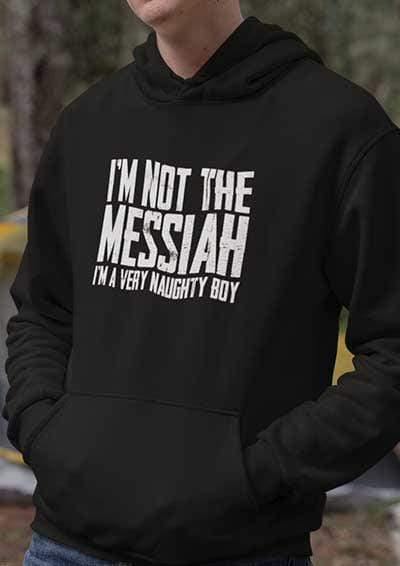 I'm Not the Messiah I'm a Very Naughty Boy Hoodie  - Off World Tees