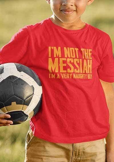 I'm Not the Messiah I'm a Very Naughty Boy Kids T-Shirt  - Off World Tees