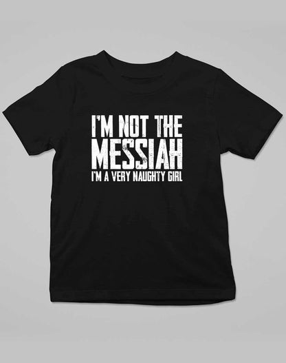 I'm Not the Messiah I'm a Very Naughty Girl Kids T-Shirt 3-4 years / Deep Black  - Off World Tees