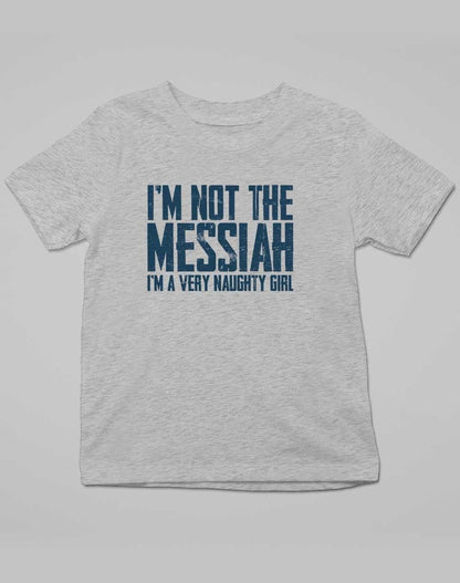 I'm Not the Messiah I'm a Very Naughty Girl Kids T-Shirt 3-4 years / Grey Marl  - Off World Tees