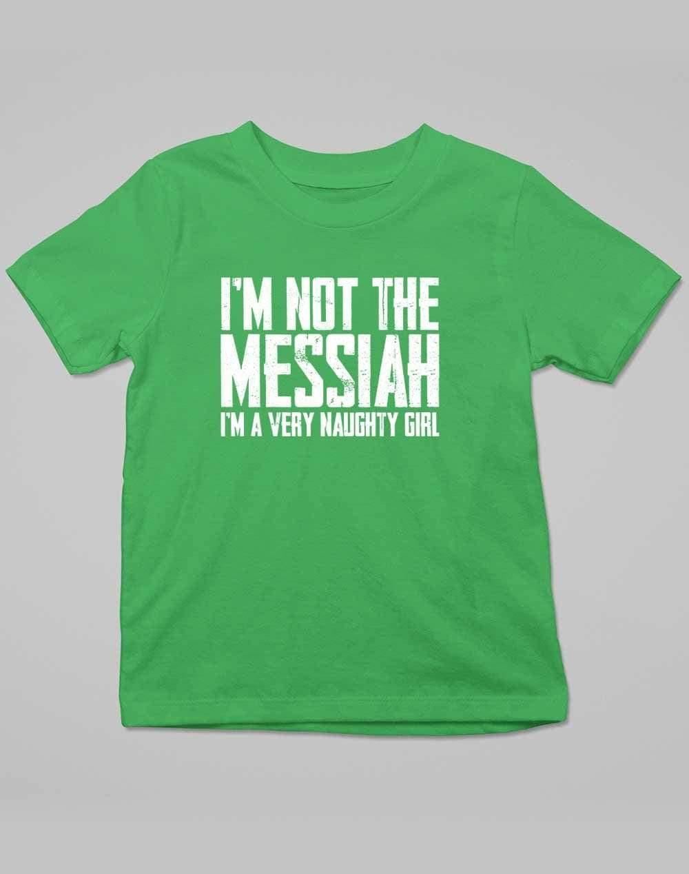 I'm Not the Messiah I'm a Very Naughty Girl Kids T-Shirt 3-4 years / Kelly Green  - Off World Tees