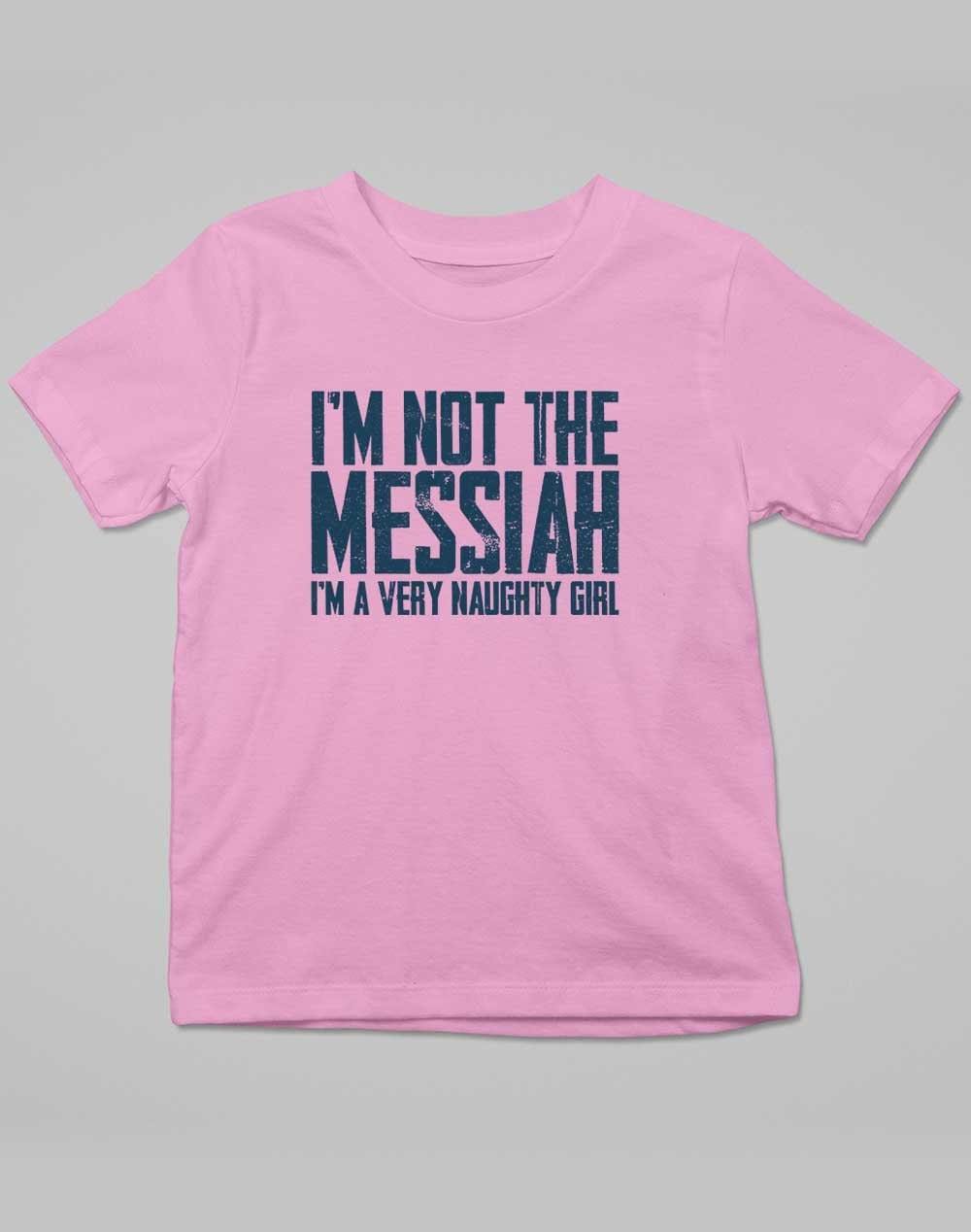 I'm Not the Messiah I'm a Very Naughty Girl Kids T-Shirt 3-4 years / Pale Pink  - Off World Tees