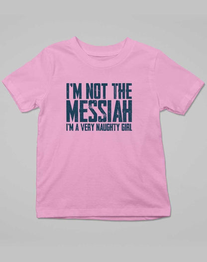 I'm Not the Messiah I'm a Very Naughty Girl Kids T-Shirt 3-4 years / Pale Pink  - Off World Tees