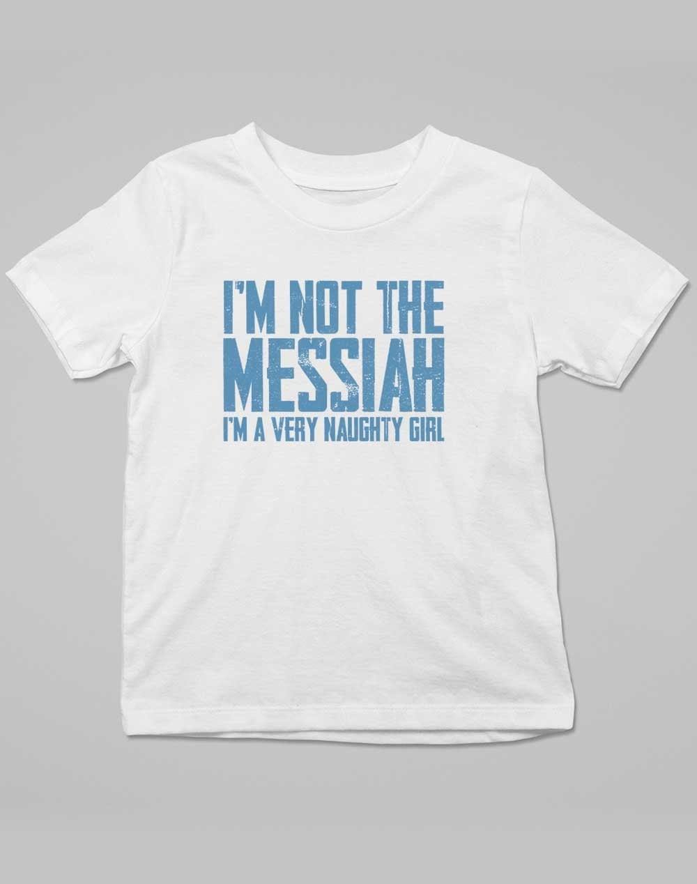 I'm Not the Messiah I'm a Very Naughty Girl Kids T-Shirt 3-4 years / White  - Off World Tees
