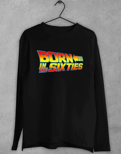 Born in the... (CHOOSE YOUR DECADE!) Long Sleeve T-Shirt 1960s - Black / S  - Off World Tees