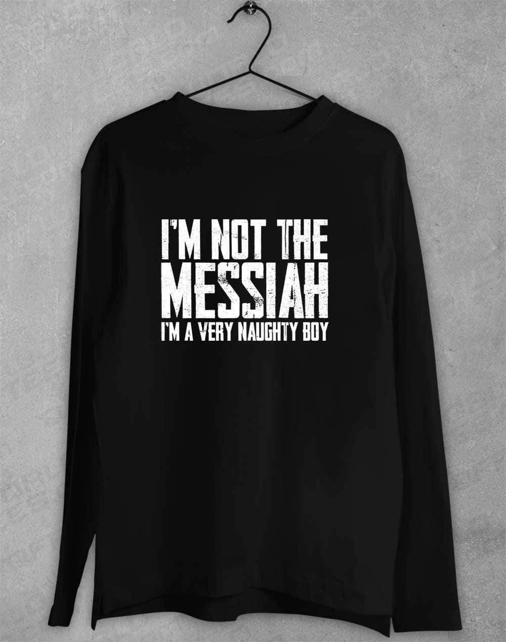 I'm Not the Messiah I'm a Very Naughty Boy Long Sleeve T-Shirt S / Black  - Off World Tees