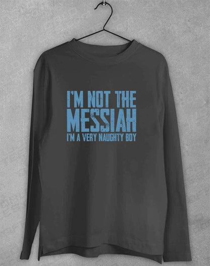 I'm Not the Messiah I'm a Very Naughty Boy Long Sleeve T-Shirt S / Charcoal  - Off World Tees