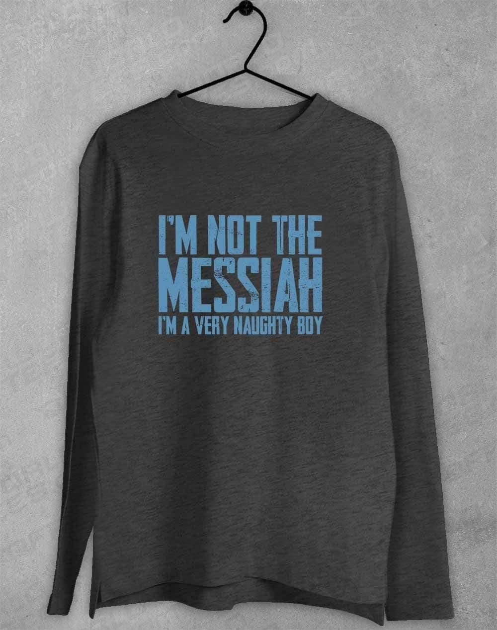 I'm Not the Messiah I'm a Very Naughty Boy Long Sleeve T-Shirt S / Dark Heather  - Off World Tees